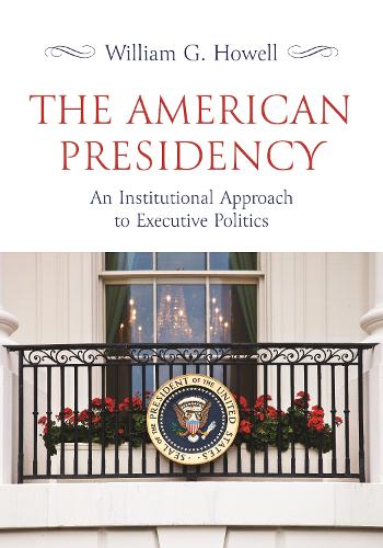 Бумажная книга «The American Presidency: An Institutional Approach to Executive Politics», автор Уильям Г. Хауэлл - фото №1