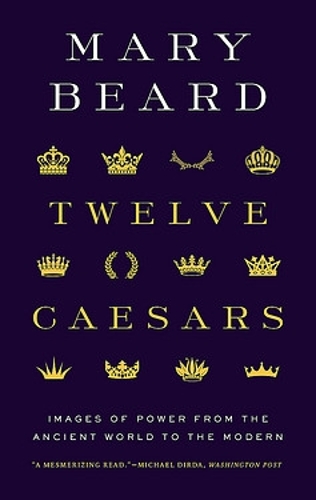 [object Object] «Twelve Caesars: Images of Power from the Ancient World to the Modern», автор Мері Берд - фото №1