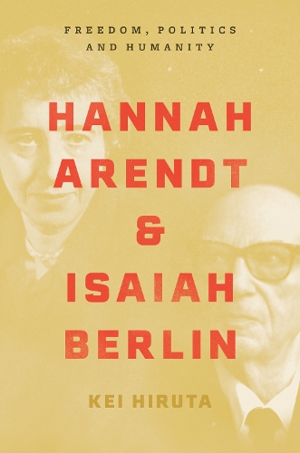 Бумажная книга «Hannah Arendt and Isaiah Berlin: Freedom, Politics and Humanity», автор Кей Хирута - фото №1