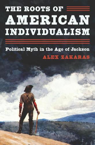 Бумажная книга «The Roots of American Individualism: Political Myth in the Age of Jackson», автор Алекс Закарас - фото №1