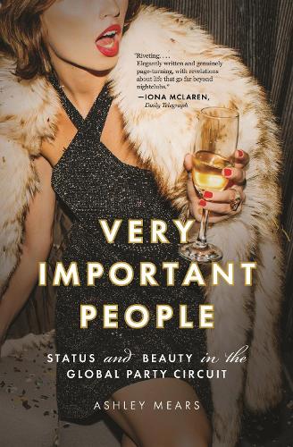 Бумажная книга «Very Important People: Status and Beauty in the Global Party Circuit», автор Эшли Мирс - фото №1