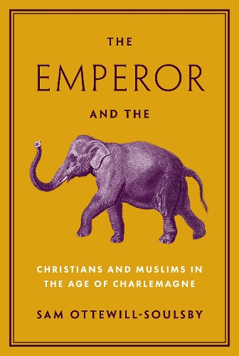[object Object] «The Emperor and the Elephant: Christians and Muslims in the Age of Charlemagne», автор Сэм Оттевилл-Сулсби - фото №1