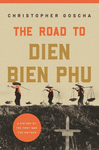Бумажная книга «The Road to Dien Bien Phu: A History of the First War for Vietnam», автор Кристофер Гоша - фото №1