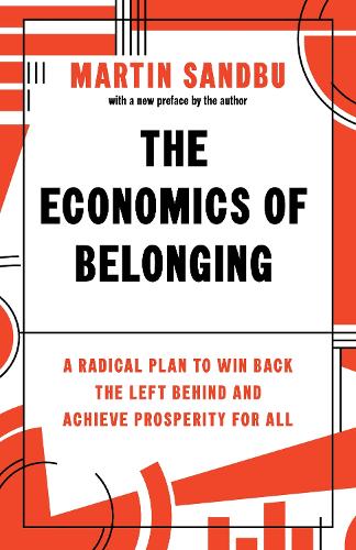 Паперова книга «The Economics of Belonging: A Radical Plan to Win Back the Left Behind and Achieve Prosperity for All», автор Мартін Сандбу - фото №1