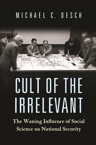 Бумажная книга «Cult of the Irrelevant: The Waning Influence of Social Science on National Security», автор Майкл К. Деш - фото №1