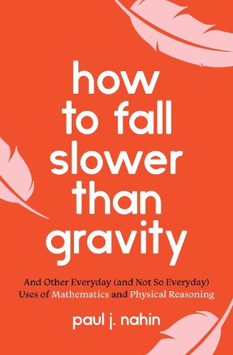 [object Object] «How to Fall Slower Than Gravity: And Other Everyday (and Not So Everyday) Uses of Mathematics and Physical Reasoning», автор Пол Нахін - фото №1