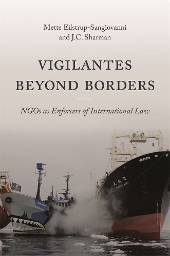 Бумажная книга «Vigilantes beyond Borders: NGOs as Enforcers of International Law», авторов Дж. К. Шарман, Метте Эйльструп-Санджованни - фото №1