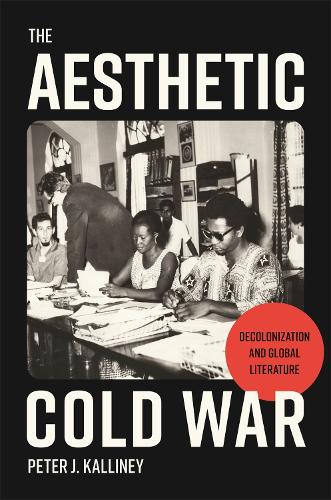 Бумажная книга «The Aesthetic Cold War: Decolonization and Global Literature», автор Питер Дж. Каллини - фото №1