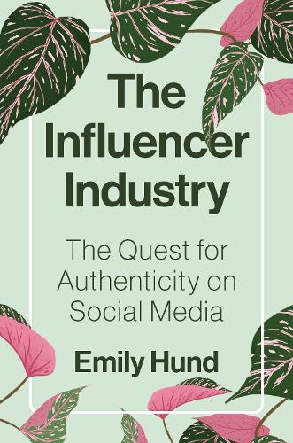Паперова книга «The Influencer Industry: The Quest for Authenticity on Social Media», автор Емілі Хунд - фото №1