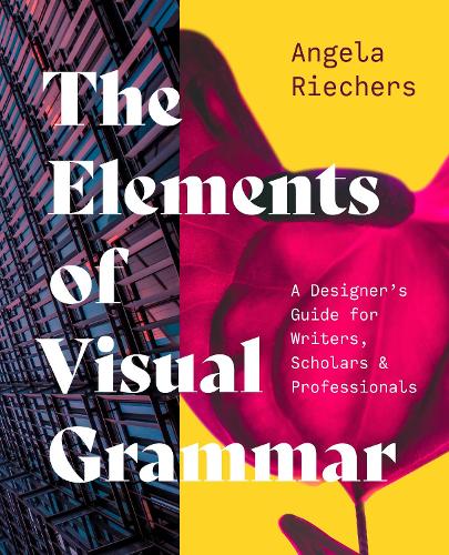 Бумажная книга «The Elements of Visual Grammar: A Designer's Guide for Writers, Scholars, and Professionals», автор Анджела Ричерс - фото №1
