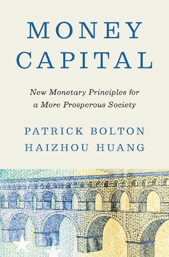 Паперова книга «Money Capital: New Monetary Principles for a More Prosperous Society», автор Патрік Болтон - фото №1