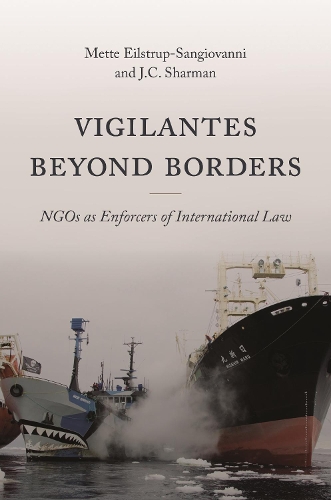 Бумажная книга «Vigilantes beyond Borders: NGOs as Enforcers of International Law», авторов Дж. К. Шарман, Метте Эйльструп-Санджованни - фото №1