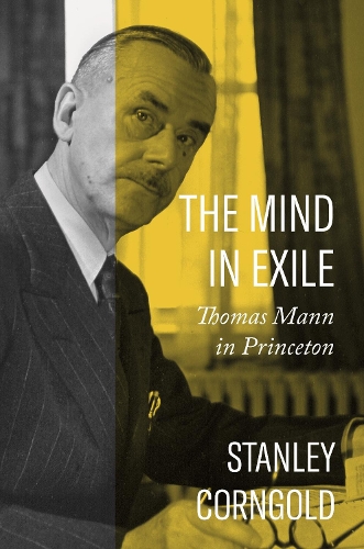 Паперова книга «The Mind in Exile: Thomas Mann in Princeton», автор Стенлі Корнгольд - фото №1