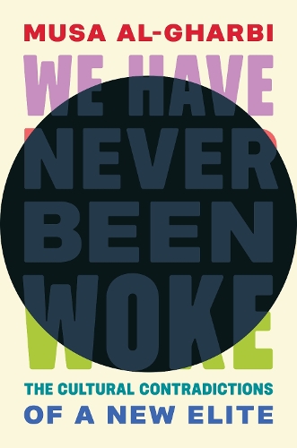 Бумажная книга «We Have Never Been Woke: The Cultural Contradictions of a New Elite», автор Муса аль-Гарби - фото №1