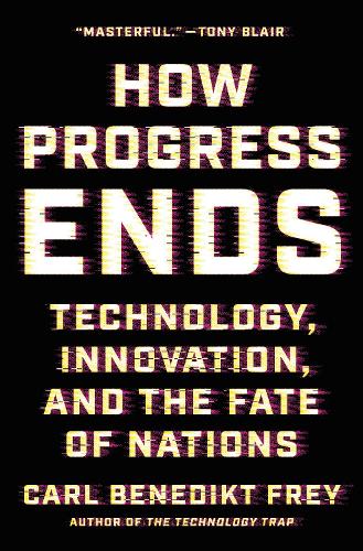 Бумажная книга «How Progress Ends: Technology, Innovation, and the Fate of Nations», автор Карл Бенедикт Фрей - фото №1
