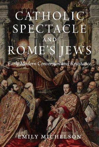 Паперова книга «Catholic Spectacle and Rome's Jews: Early Modern Conversion and Resistance», автор Емілі Міхельсон - фото №1