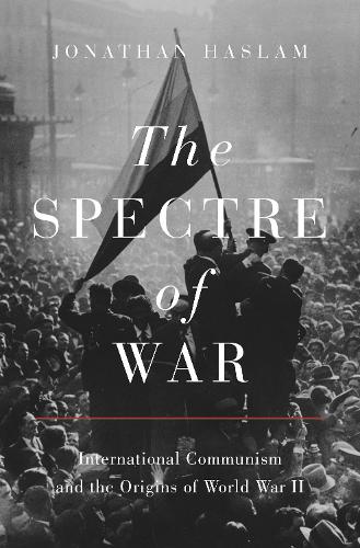 Бумажная книга «The Spectre of War: International Communism and the Origins of World War II», автор Джонатан Хаслам - фото №1