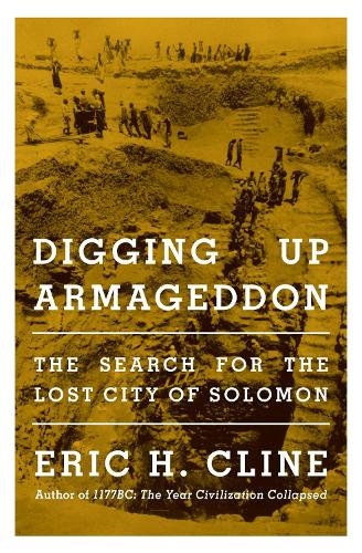 Бумажная книга «Digging Up Armageddon: The Search for the Lost City of Solomon», автор Эрик Х. Клайн - фото №1