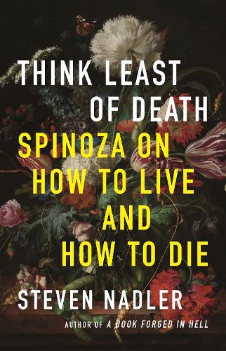 Паперова книга «Think Least of Death: Spinoza on How to Live and How to Die», автор Стівен Надлер - фото №1