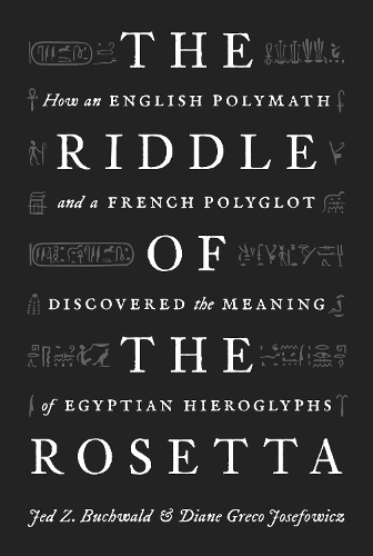Бумажная книга «The Riddle of the Rosetta: How an English Polymath and a French Polyglot Discovered the Meaning of Egyptian Hieroglyphs», авторов Диана Греко Йозефович, Джед З. Бухвальд - фото №1