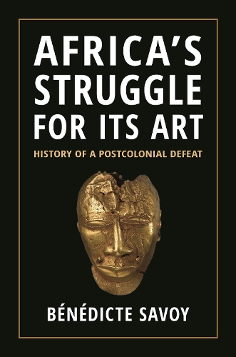 Бумажная книга «Africa’s Struggle for Its Art: History of a Postcolonial Defeat», автор Бенедикт Савой - фото №1