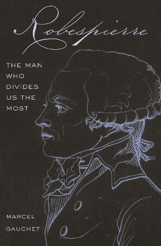Бумажная книга «Robespierre: The Man Who Divides Us the Most», автор Марсель Гоше - фото №1