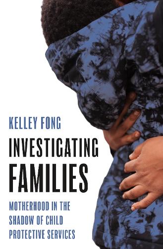 Паперова книга «Investigating Families: Motherhood in the Shadow of Child Protective Services», автор Келлі Фонг - фото №1