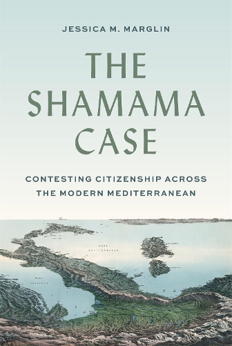 Паперова книга «The Shamama Case: Contesting Citizenship across the Modern Mediterranean», автор Джессіка М. Марглін - фото №1