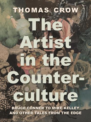 Бумажная книга «The Artist in the Counterculture: Bruce Conner to Mike Kelley and Other Tales from the Edge», автор Томас Кроу - фото №1