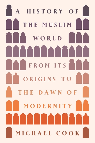 Бумажная книга «A History of the Muslim World: From Its Origins to the Dawn of Modernity», автор Майкл А. Кук - фото №1