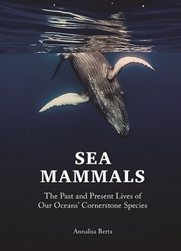 Бумажная книга «Sea Mammals: The Past and Present Lives of Our Oceans’ Cornerstone Species», автор Аннализа Берта - фото №1