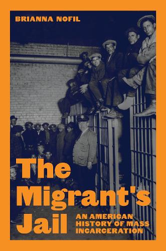 Бумажная книга «The Migrant's Jail: An American History of Mass Incarceration», автор Брианна Нофил - фото №1