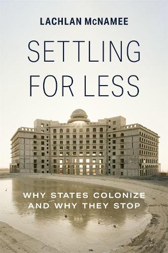 Бумажная книга «Settling for Less: Why States Colonize and Why They Stop», автор Лахлан Макнейми - фото №1