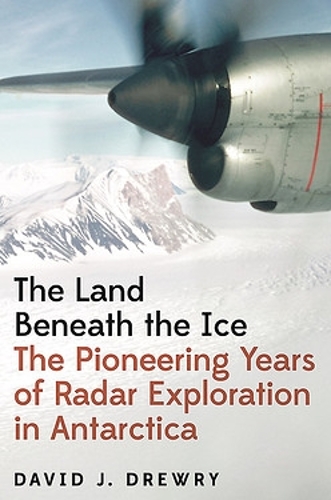 Бумажная книга «The Land Beneath the Ice: The Pioneering Years of Radar Exploration in Antarctica», автор Дэвид Дж. Дрюри - фото №1