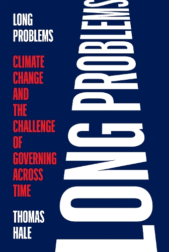 Бумажная книга «Long Problems: Climate Change and the Challenge of Governing across Time», автор Томас Хейл - фото №1