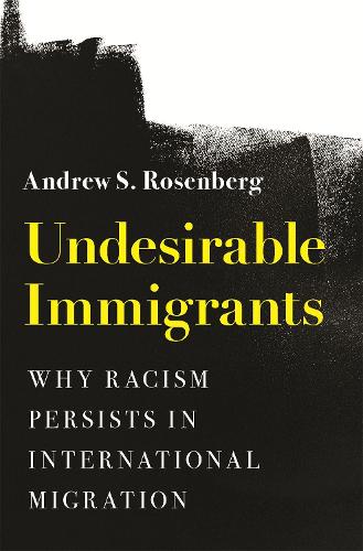 Бумажная книга «Undesirable Immigrants: Why Racism Persists in International Migration», автор Эндрю С. Розенберг - фото №1