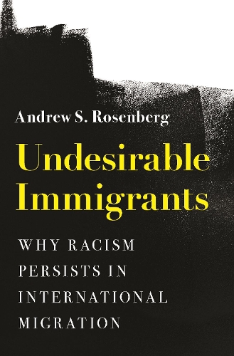Паперова книга «Undesirable Immigrants: Why Racism Persists in International Migration», автор Ендрю С. Розенберг - фото №1