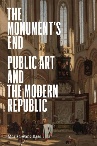 Паперова книга «The Monument’s End: Public Art and the Modern Republic», автор Маріса Енн Басс - фото №1