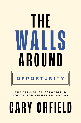 Бумажная книга «The Walls around Opportunity: The Failure of Colorblind Policy for Higher Education», автор Гэри Орфилд - фото №1