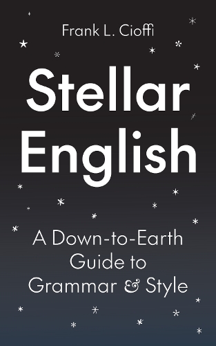 Бумажная книга «Stellar English: A Down-to-Earth Guide to Grammar and Style», автор Фрэнк Л. Чиоффи - фото №1