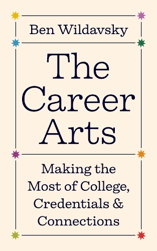 Бумажная книга «The Career Arts: Making the Most of College, Credentials, and Connections», автор Бен Вильдавски - фото №1