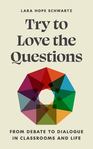 Паперова книга «Try to Love the Questions: From Debate to Dialogue in Classrooms and Life», автор Лара Шварц - фото №1