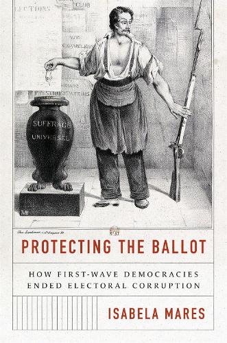 Бумажная книга «Protecting the Ballot: How First-Wave Democracies Ended Electoral Corruption», автор Изабела Марес - фото №1