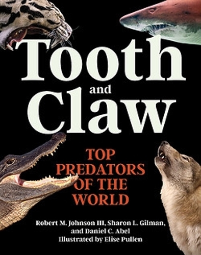 Бумажная книга «Tooth and Claw: Top Predators of the World», авторов Дэниел К. Абель, Роберт М. Джонсон III, Шэрон Л. Гилман - фото №1