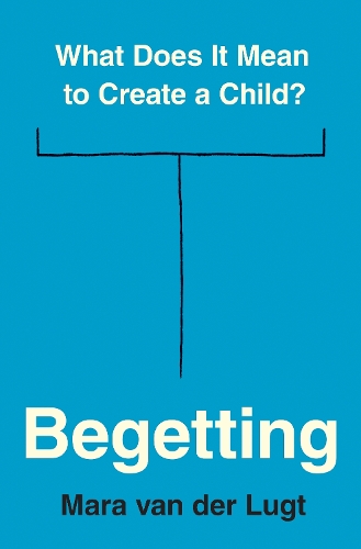 Бумажная книга «Begetting: What Does It Mean to Create a Child?», автор Мара ван дер Люгт - фото №1