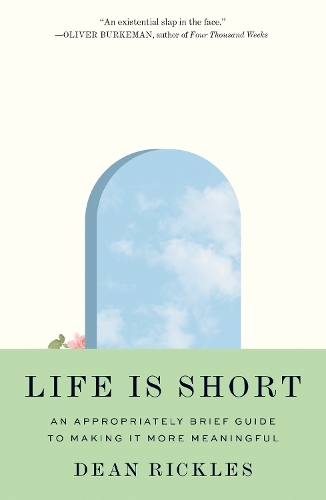 Бумажная книга «Life Is Short: An Appropriately Brief Guide to Making It More Meaningful», автор Дин Риклз - фото №1
