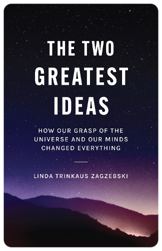 Бумажная книга «The Two Greatest Ideas: How Our Grasp of the Universe and Our Minds Changed Everything», автор Линда Тринкаус Загжебски - фото №1