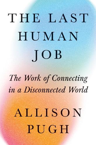 Бумажная книга «The Last Human Job: The Work of Connecting in a Disconnected World» - фото №1