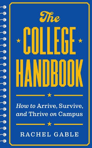 Паперова книга «The College Handbook: How to Arrive, Survive, and Thrive on Campus», автор Рейчел Гейбл - фото №1