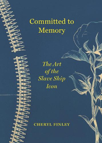 Бумажная книга «Committed to Memory: The Art of the Slave Ship Icon», автор Шерил Финли - фото №1